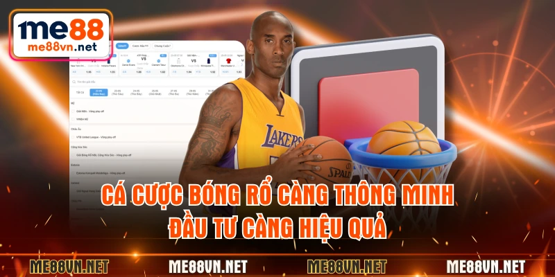 Cá cược bóng rổ càng thông minh, đầu tư càng hiệu quả