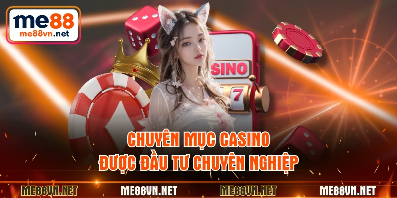 Chuyên mục casino được đầu tư chuyên nghiệp