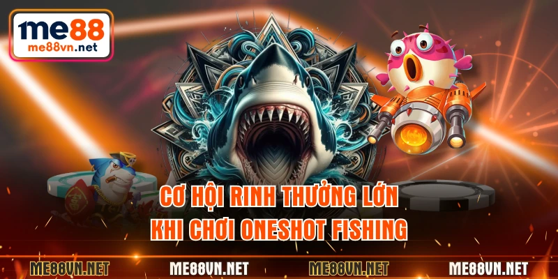 Cơ hội rinh thưởng lớn khi chơi Oneshot Fishing