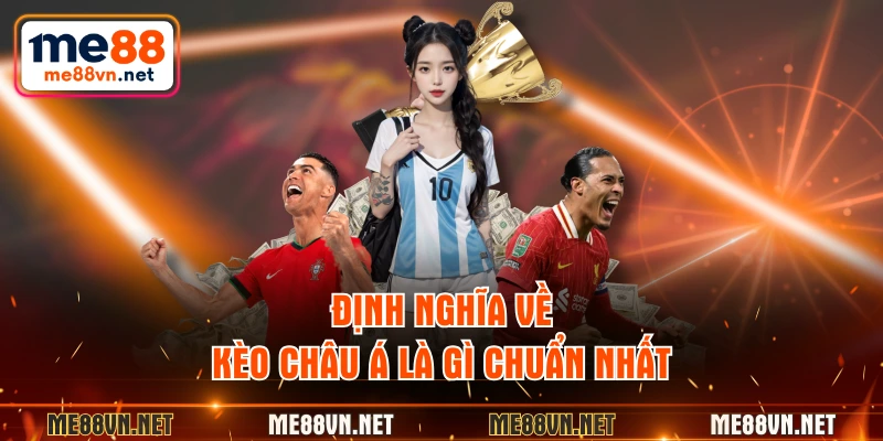 Định nghĩa về kèo châu Á là gì chuẩn nhất