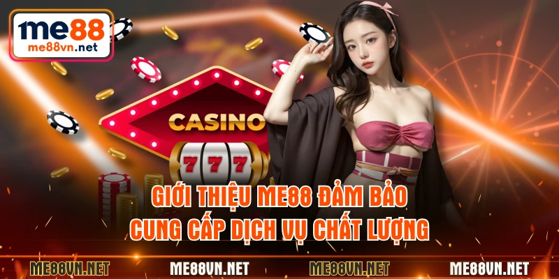 Giới thiệu ME88 đảm bảo cung cấp dịch vụ chất lượng