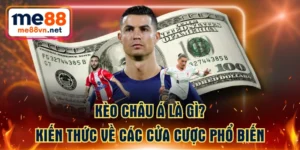 Kèo Châu Á Là Gì? Kiến Thức Về Các Cửa Cược Phổ Biến