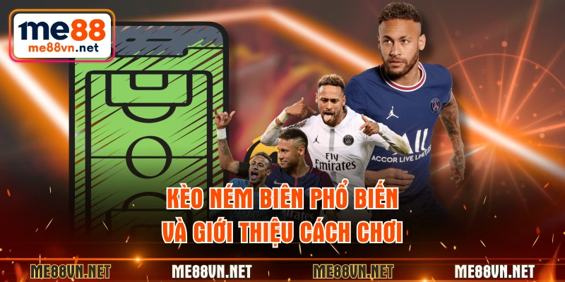 Kèo ném biên phổ biến và giới thiệu cách chơi