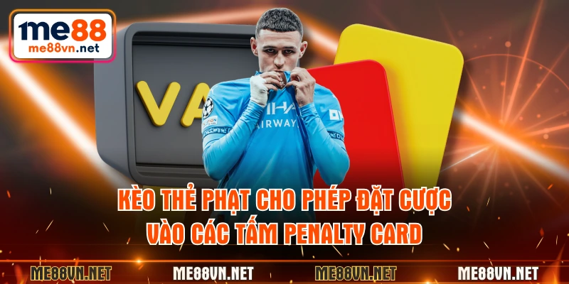 Kèo thẻ phạt cho phép đặt cược vào các tấm penalty card