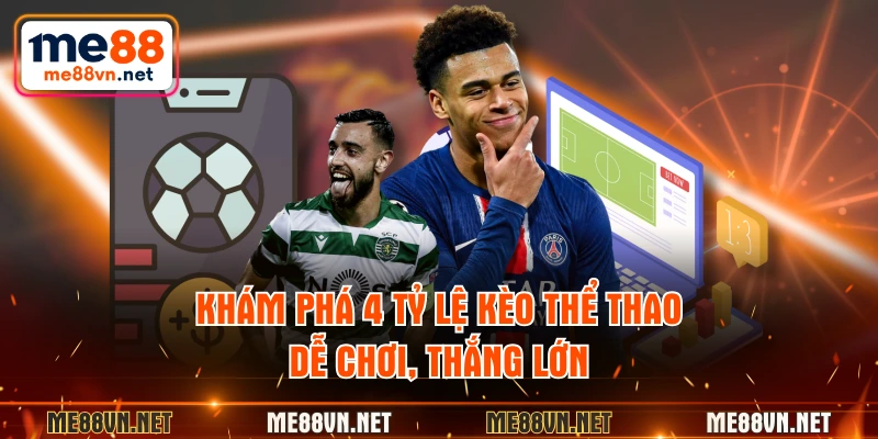 Khám phá 4 tỷ lệ kèo thể thao dễ chơi, thắng lớn