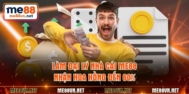 Làm đại lý nhà cái ME88 nhận hoa hồng đến 60%