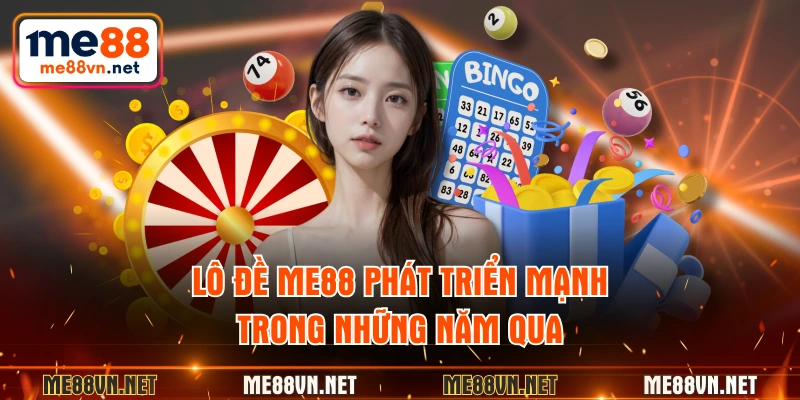 Lô đề ME88 phát triển mạnh trong những năm qua