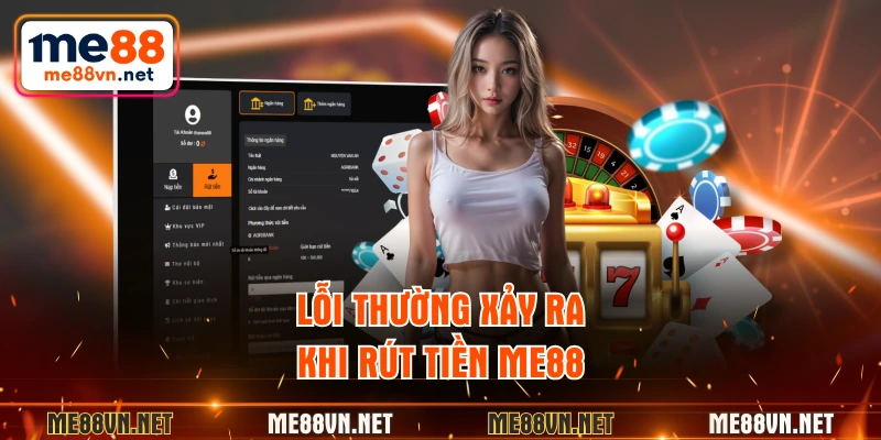 Lỗi thường xảy ra khi rút tiền ME88