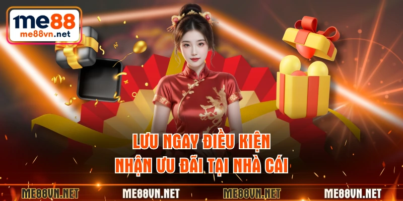 Lưu ngay điều kiện nhận ưu đãi tại nhà cái