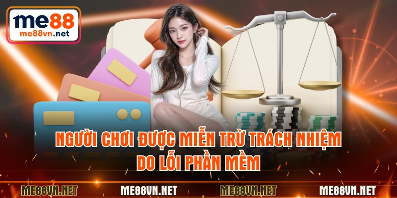 Người chơi được miễn trừ trách nhiệm do lỗi phần mềm