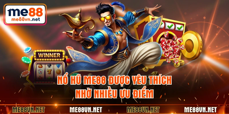 Nổ hũ ME88 được yêu thích nhờ nhiều ưu điểm