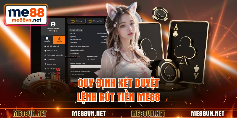 Quy định xét duyệt lệnh rút tiền ME88