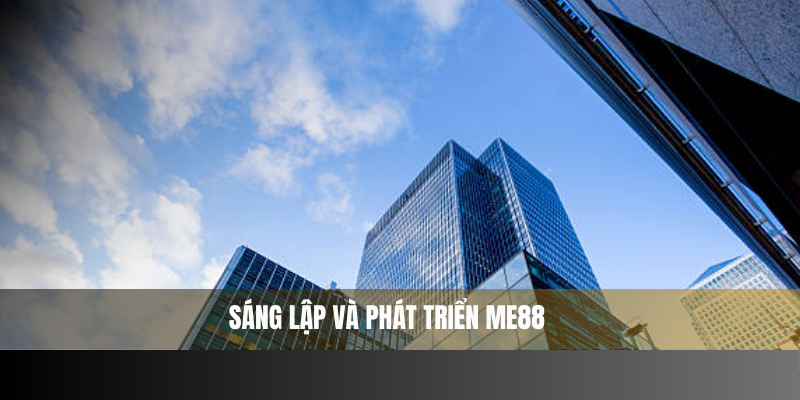 Quá trình hình thành và phát triển ME88