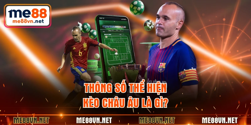 Thông số thể hiện kèo châu Âu là gì?