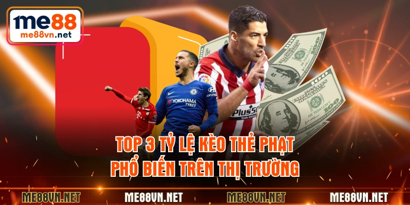 Top 3 tỷ lệ kèo thẻ phạt phổ biến trên thị trường